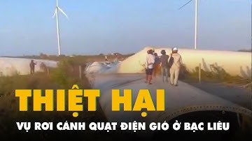 Vụ rơi cánh quạt điện gió ở Bạc Liêu làm thiệt hại khoảng 200 tỉ đồng