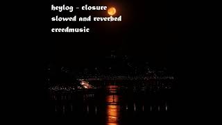 heylog - closure (slowed and reverbed)