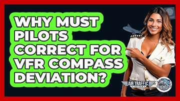 Why Must Pilots Correct For VFR Compass Deviation? - Air Traffic Insider