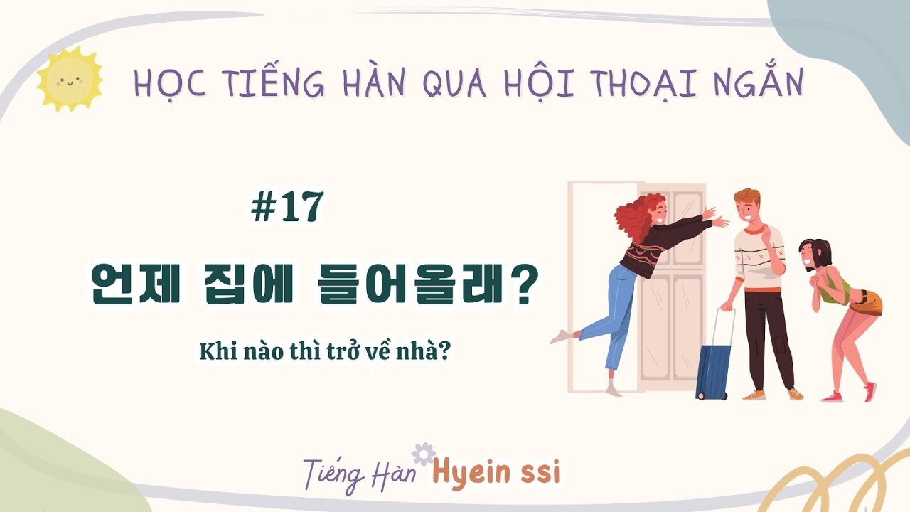 🎧 LUYỆN NGHE TIẾNG HÀN QUA HỘI THOẠI NGẮN #17 언제 집에 들어올래? - YouTube