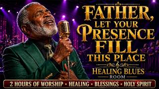Jesus, I Need You Now | 2 Hours of Anointed Gospel Worship in God’s Presence 🙏