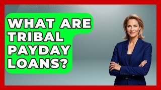 What Are Tribal Payday Loans? - Your Bankruptcy Advisors