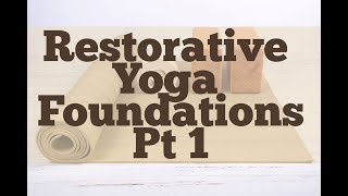 Restorative Yoga Foundations, Part 1