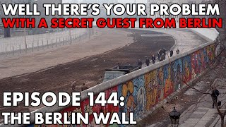 Well There's Your Problem | Episode 144: The Berlin Wall screenshot 2