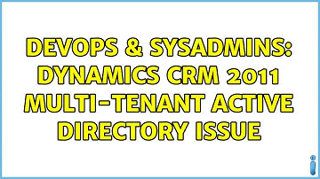 DevOps & SysAdmins: Dynamics CRM 2011 Multi-Tenant Active Directory issue