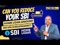 Can You Reduce Your SBI Home Loan Amount Before Disbursement? SBI Home Loans