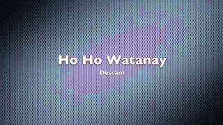 Ho Ho Watanay - Descant
