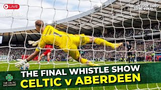 🟢 Celtic v Aberdeen: LIVE Match Reaction Show | Scottish Cup Semi-Final