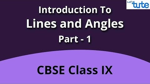 Introduction To Lines And Angles | Class 9 | Letstute CBSE