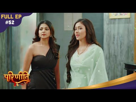 Parineeti | Neeti Introduces Her Secret Boyfriend To Parineet! | Full Ep - 52 | Colors Rishtey