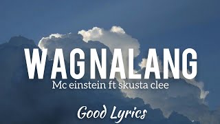 Wag Nalang - Mc Einstein ft Skusta Clee (Official Lyrics) | Good Lyrics