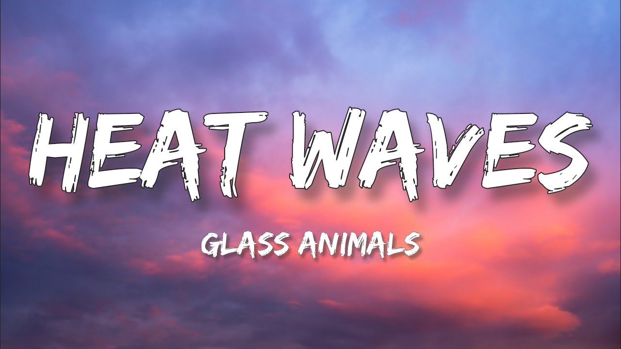 Glass Animals Heat Waves [Lyrics Video] Heat Waves Glass