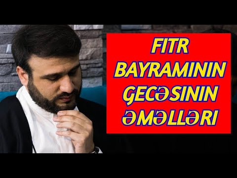 Fitr bayramının gecəsinin Əməlləri duaları namazları - Hacı Ramil