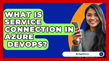What Is Service Connection In Azure   DevOps? - Be App Savvy