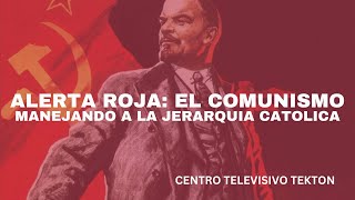 ALERTA El comunismo podría estar manejando a la Jerarquía Católica