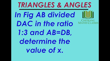 Class 9 –Triangles & Angles-RD Sharma-Pg 11.22, Ex10, AB divided DAC in 1:3 and AB=DB, find x.