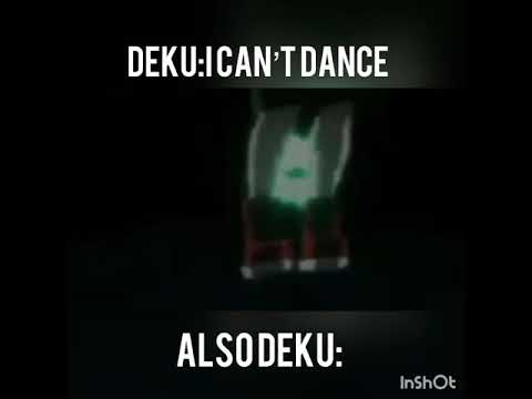 Deku say he can’t dance 💚