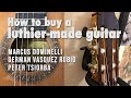 How to buy a luthier-made guitar | Marcus Dominelli, German Vasquez Rubio and Peter Tsiorba guitars