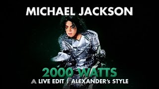 Michael Jackson - 2000 Watts | AlexanderMJ's Live Edit