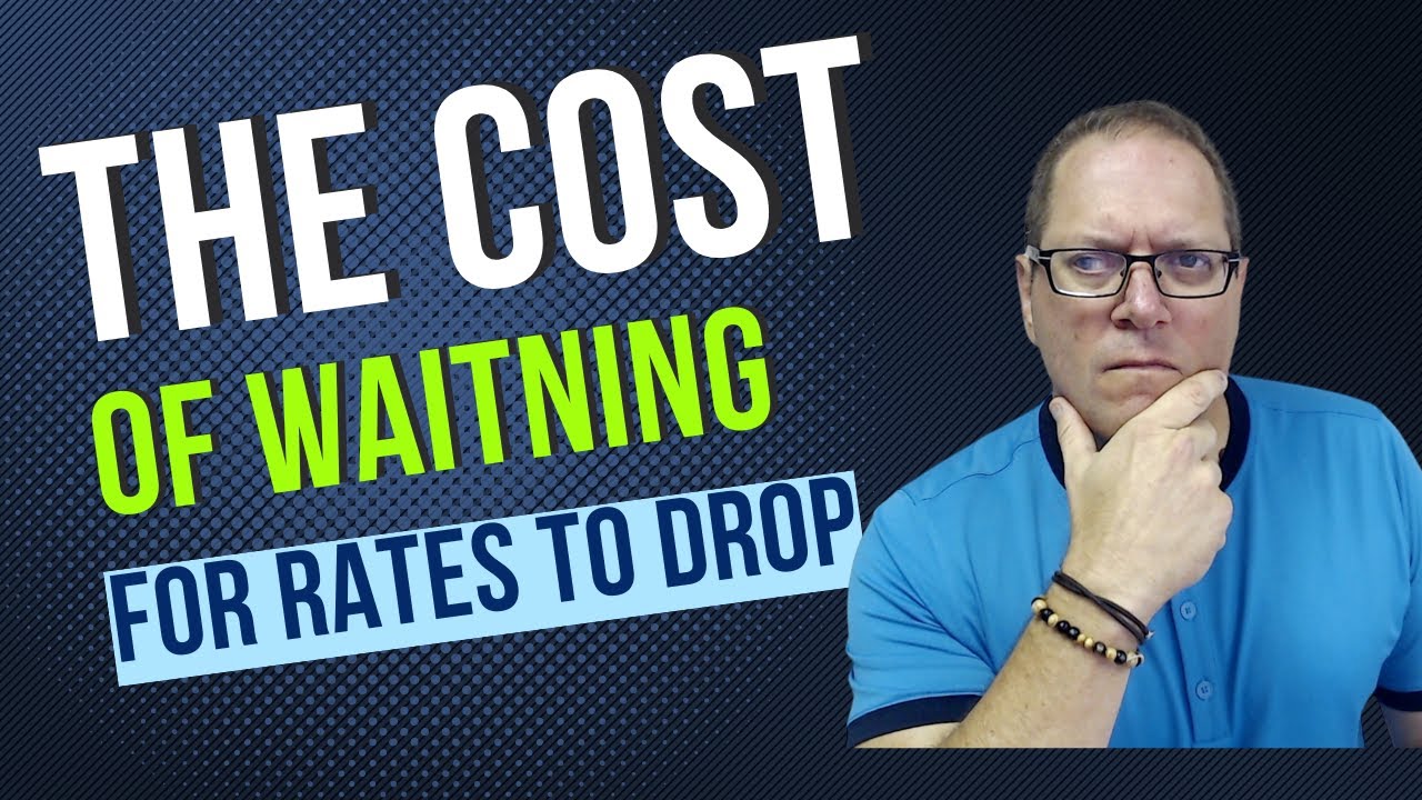 What's The Cost Of Waiting For Rates To Drop? - YouTube