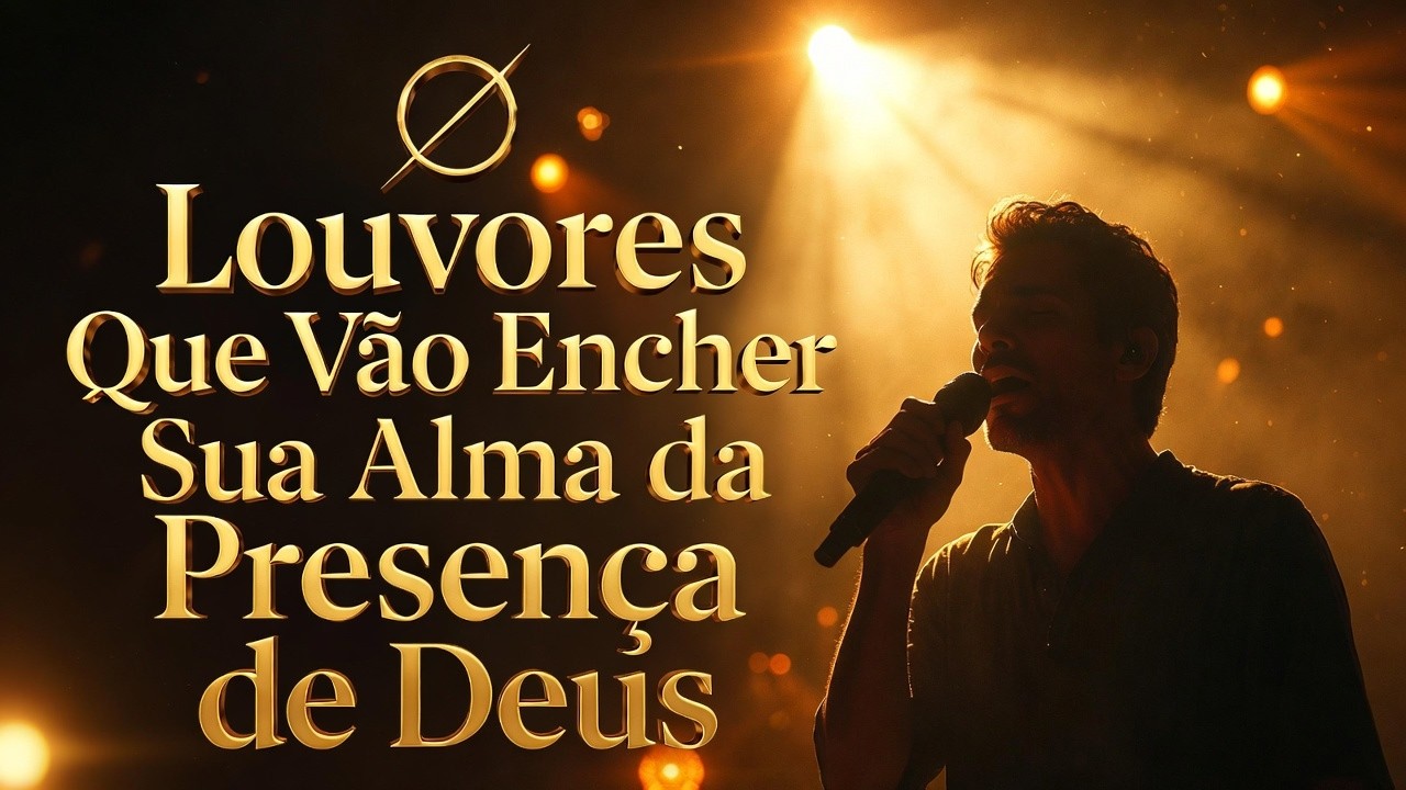 Louvores Que Vão Encher Sua Alma da Presença de Deus | Top Música Gospel | Hinos de Adoração