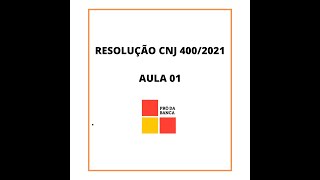 RESOLUÇÃO CNJ 400/2021 - AULA 01