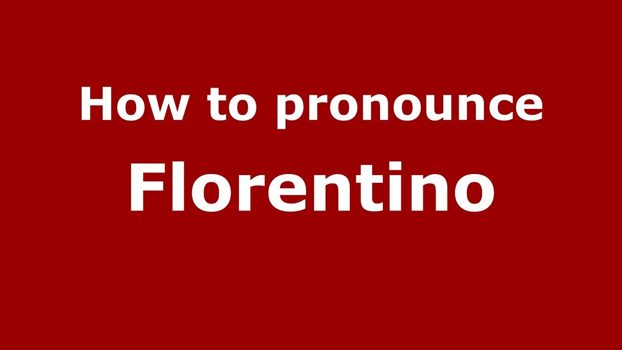How to Pronounce Florentino - PronounceNames.com