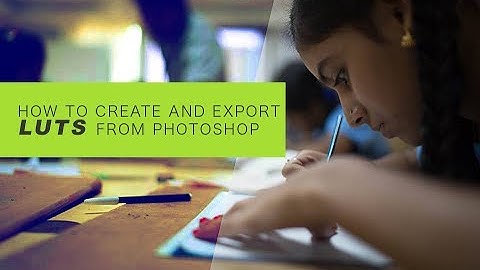 Tutorial: How to create and export LUTs from Photoshop