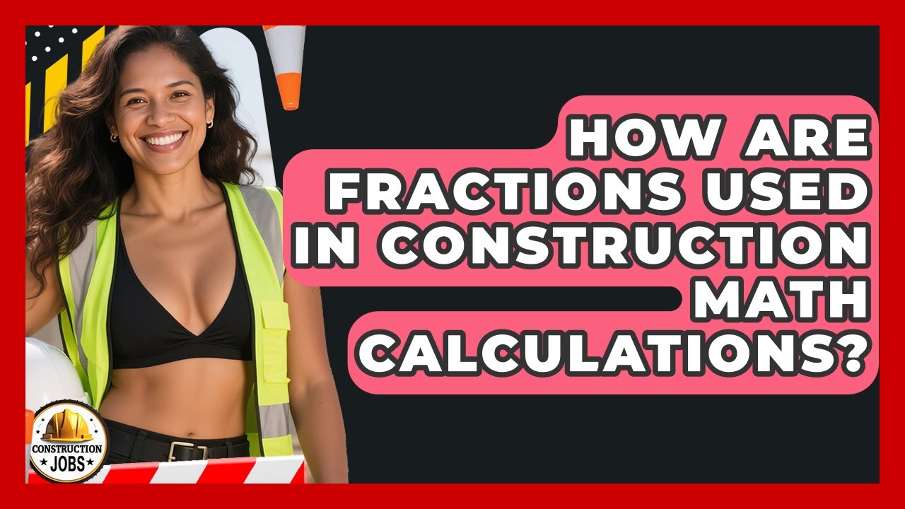 How Are Fractions Used In Construction Math Calculations? - Construction Jobs