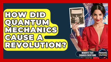 How Did Quantum Mechanics Cause A Revolution? - Moments That Changed Everything