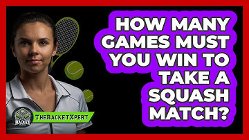 How Many Games Must You Win To Take A Squash Match?