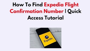 How To Find Expedia Flight Confirmation Number | Quick Access Tutorial