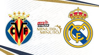 ⏱️ MINUTO A MINUTO | Villarreal CF vs Real Madrid | LaLiga