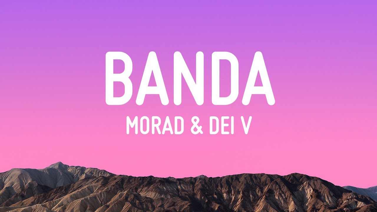 Morad & Dei V - Banda (Letra/Lyrics)