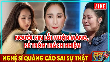 Nghệ sĩ quảng cáo sai sự thật người xin lỗi muộn màng, kẻ trốn trách nhiệm!