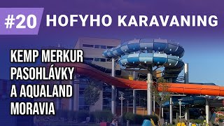 Hofyho karavaning #20 - Kemp Merkur Pasohlávky a Aqualand Moravia