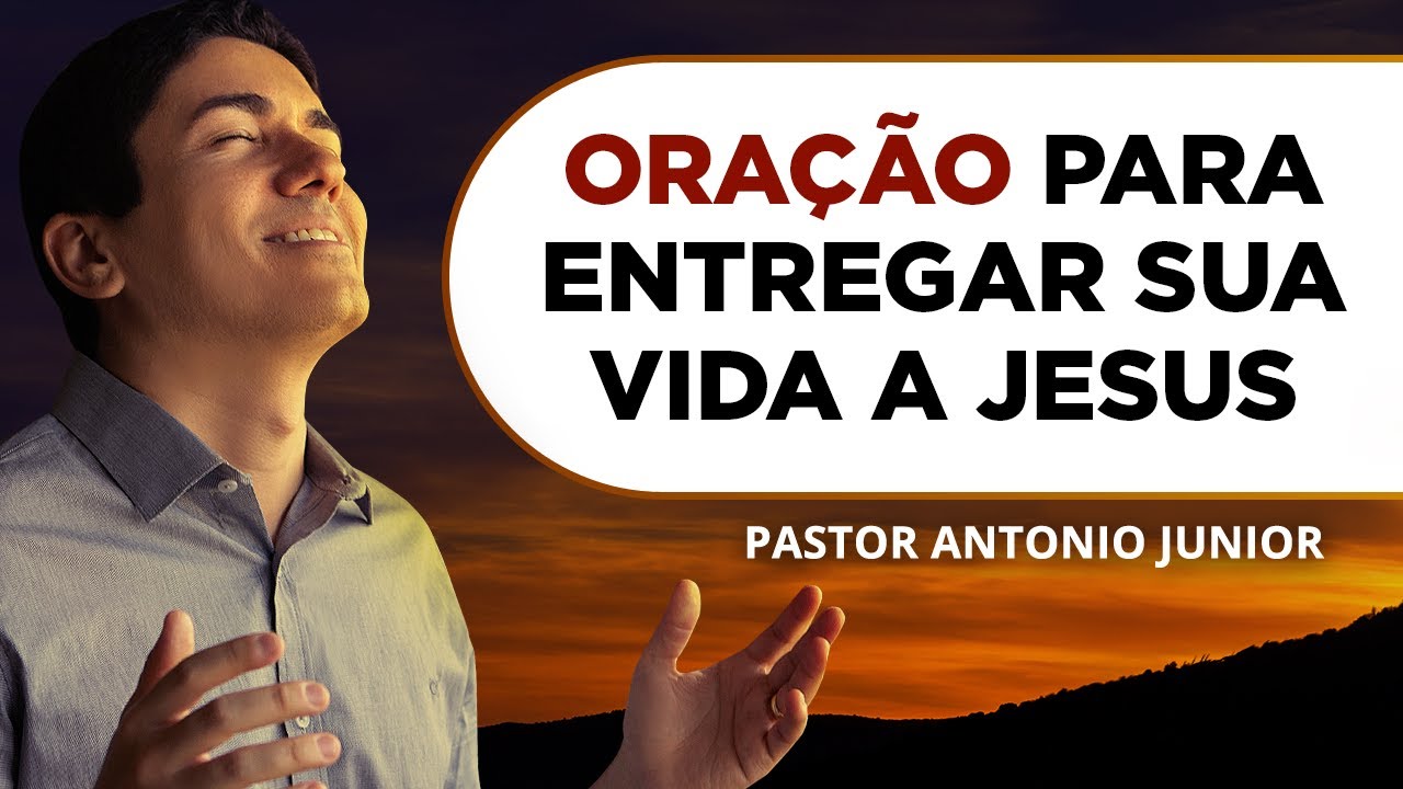 ORAÇÃO PARA ENTREGAR A VIDA PARA JESUS 🙏🏼 Pastor Antônio Júnior