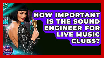 How Important Is The Sound Engineer For Live Music Clubs? - Nightlife Experiences