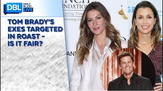 Tom Brady’s Exes Targeted in Roast – Is it Fair?