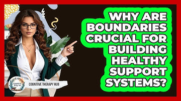 Why Are Boundaries Crucial For Building Healthy Support Systems? - Cognitive Therapy Hub