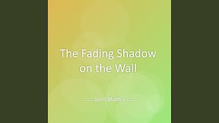 The Fading Shadow on the Wall
