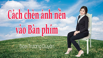 CÁCH CHÈN HÌNH NỀN VÀO BÀN PHÍM. SỬ DỤNG LABAN KEY
