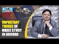 Important things of mbbs study in abroad explained by mohammad imteyaz  rmc education