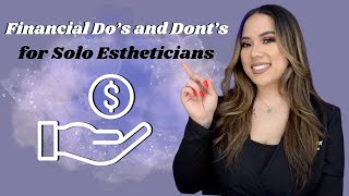 THE FINANCIAL DO'S AND DON'TS OF BEING A SOLO ESTHETICIAN | LICENSED ESTHETICIAN | KRISTEN MARIE News