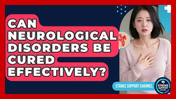 Can Neurological Disorders Be Cured Effectively? | Stroke Support Channel
