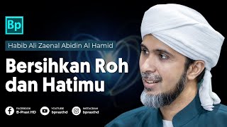 Bersihkan Ruh dan Hatimu | Habib Ali Zaenal Abidin Al Hamid