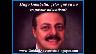 Hugo Gambeta ¿Por qué dejo de ser pastor adventista?