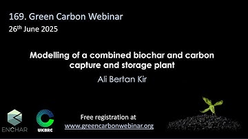 169.Green Carbon Webinar - Modelling of a combined biochar and carbon capture and storage plant