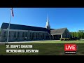 Live stream sunday 51224 5pm st josephs charlton ma