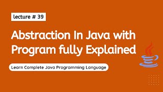 Abstraction In Java | Lecture # 39 | Learn Programming Wealth